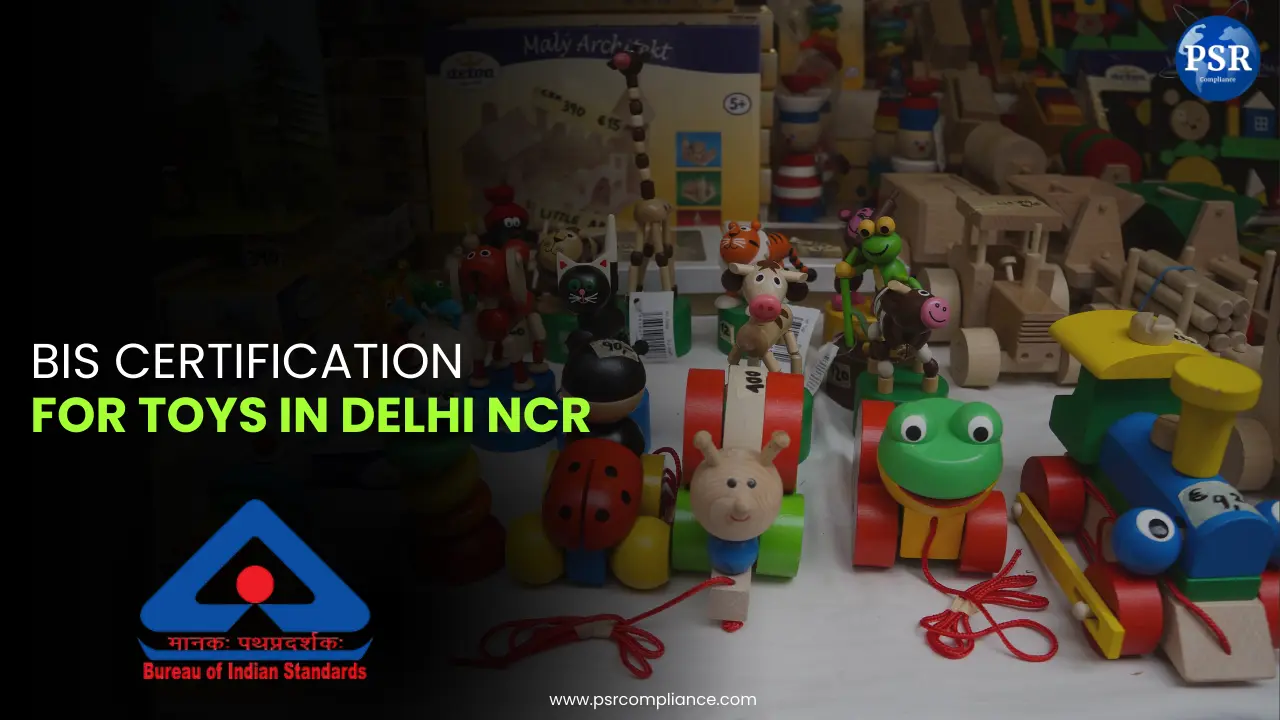 BIS Certification for Toys in Delhi NCR by PSR Compliance