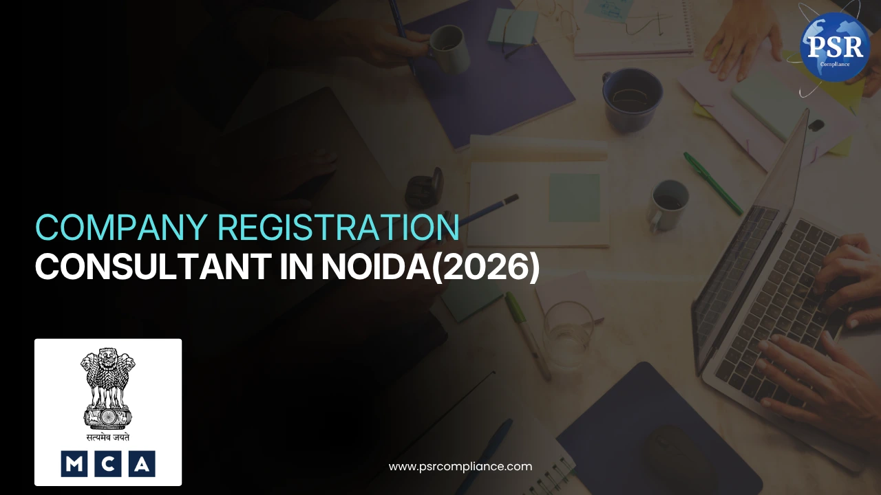 Company Registration Consultant in Noida 2026 by PSR Compliance