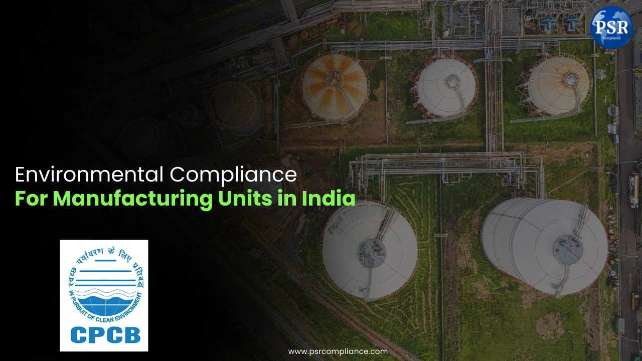 Navigating Environmental Compliance for Manufacturing Units in India – A 2025 Guide