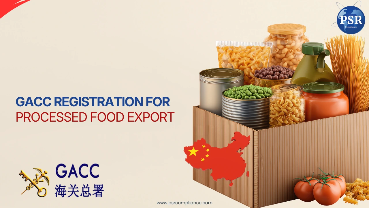  GACC Registration for Processed Food Export by PSR Compliance