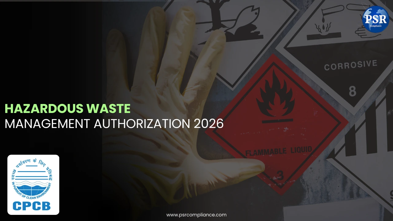 Hazardous Waste Management Authorization 2026 – Step by Step Guide for Businesses by PSR Compliance
