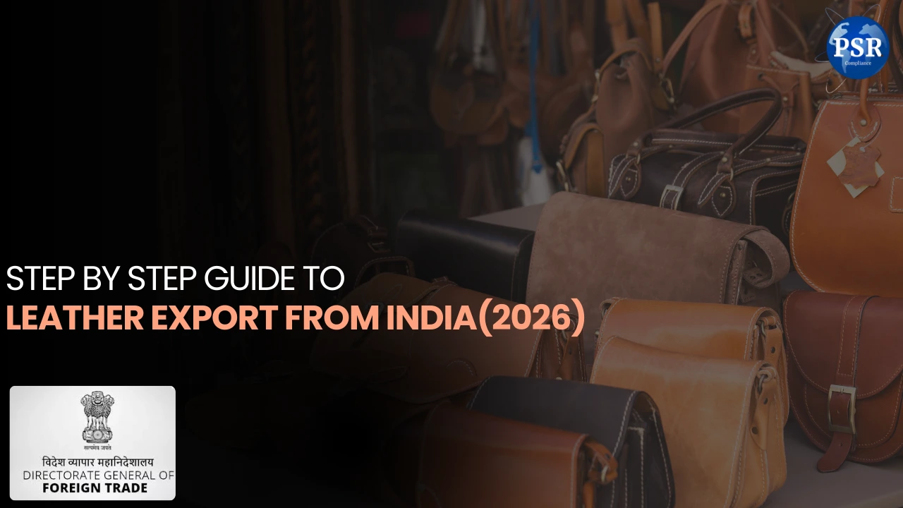 Step by Step Guide to Leather Export from India in 2026 by PSR Compliance