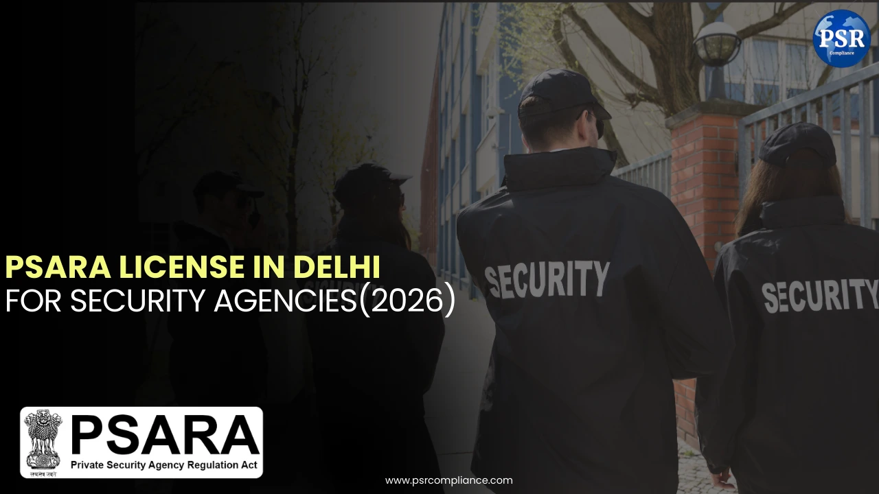 PSARA License in Delhi – Complete Guide for Security Agencies (2026) by PSR Compliance