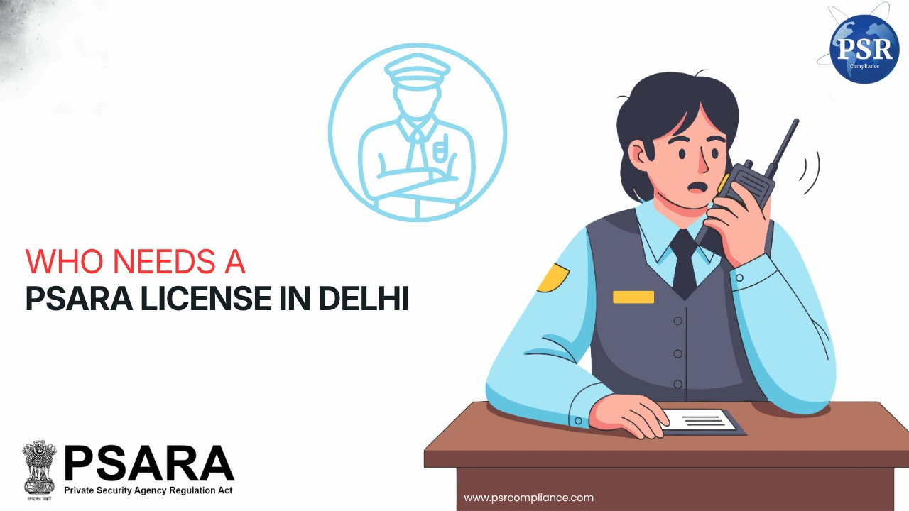 Who Needs a PSARA License in Delhi (2026) by PSR Compliance